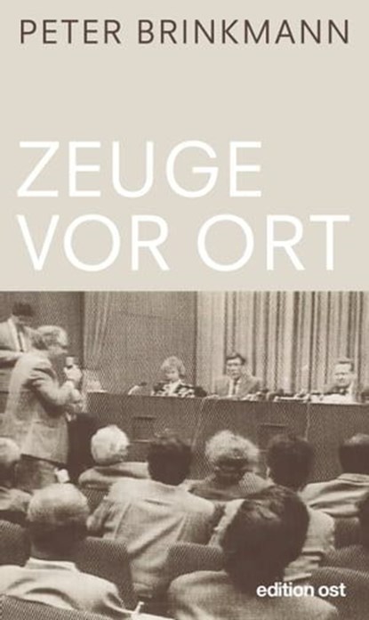 Zeuge vor Ort, Peter Brinkmann - Ebook - 9783360510273
