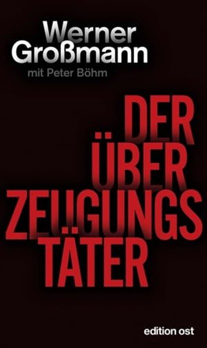 Der Überzeugungstäter, Werner Großmann ; Peter Böhm - Ebook - 9783360510426