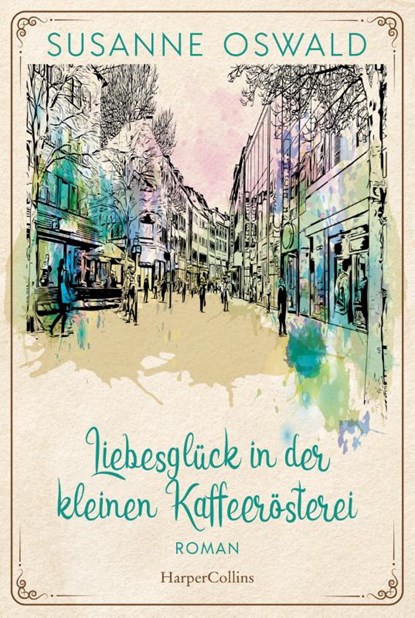 Liebesglück in der kleinen Kaffeerösterei, Susanne Oswald - Paperback - 9783365001080