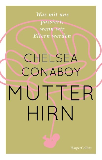 Mutterhirn. Was mit uns passiert, wenn wir Eltern werden, Chelsea Conaboy - Gebonden - 9783365003121