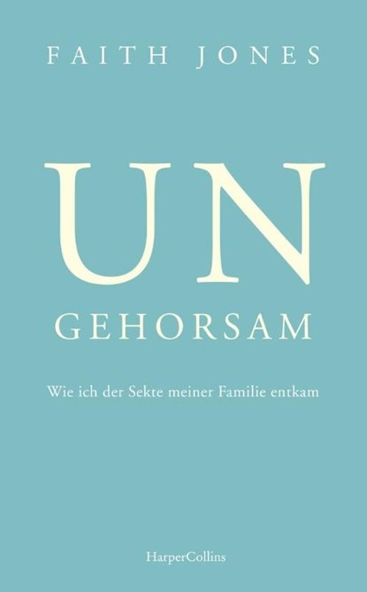 Ungehorsam - Wie ich der Sekte meiner Familie entkam, Faith Jones - Paperback - 9783365003138