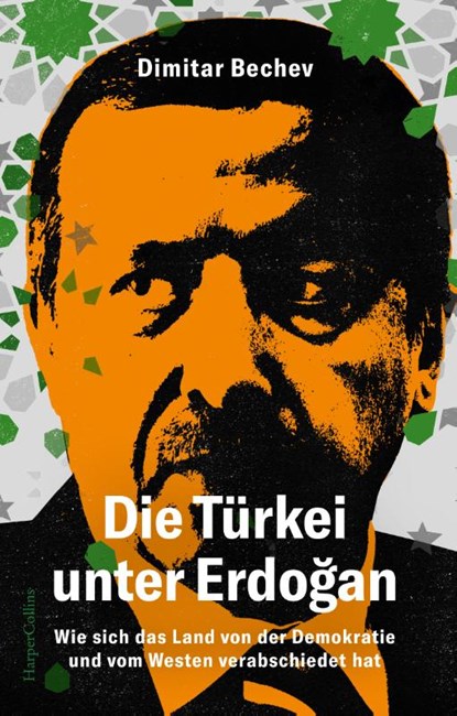 Die Türkei unter Erdogan - Wie sich das Land von der Demokratie und vom Westen verabschiedet hat, Dimitar Bechev - Gebonden - 9783365004524