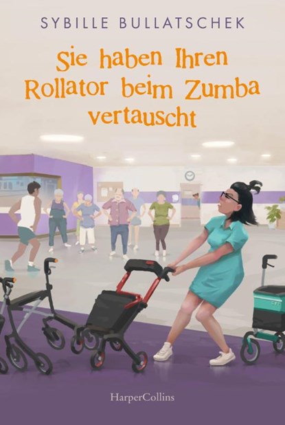 Sie haben Ihren Rollator beim Zumba vertauscht, Sybille Bullatschek - Paperback - 9783365005972