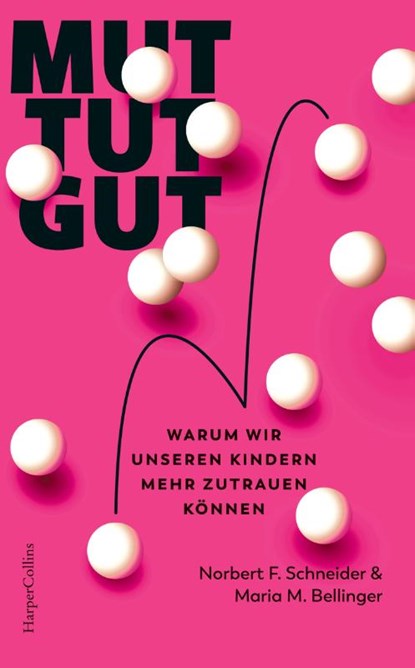 Mut tut gut. Warum wir unseren Kindern mehr zutrauen können, Maria M. Bellinger ; Norbert F. Schneider - Gebonden - 9783365009482