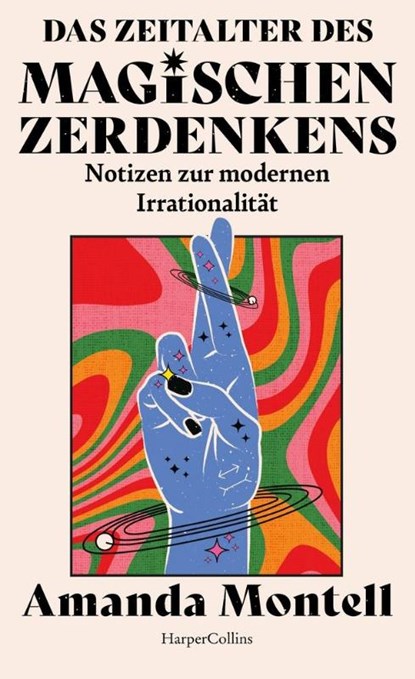 Das Zeitalter des magischen Zerdenkens. Notizen zur modernen Irrationalität, Amanda Montell - Gebonden - 9783365009581