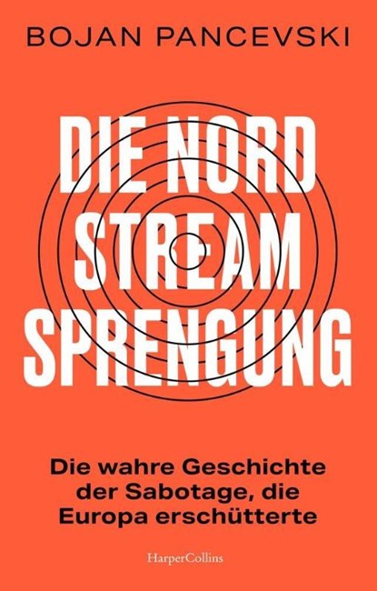 Die Nord-Stream-Sprengung. Die wahre Geschichte der Sabotage, die Europa erschütterte, Bojan Pancevski - Gebonden - 9783365011546