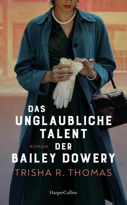Das unglaubliche Talent der Bailey Dowery, Trisha R. Thomas ; Trisha Thomas - Paperback - 9783365012963