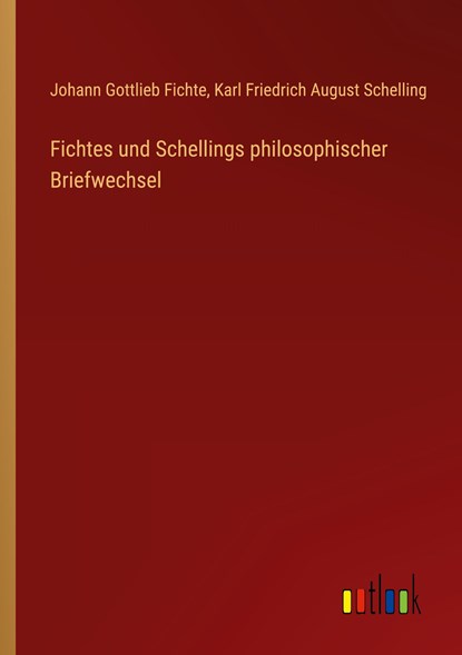 Fichtes und Schellings philosophischer Briefwechsel, Johann Gottlieb Fichte ;  Karl Friedrich August Schelling - Paperback - 9783368013820