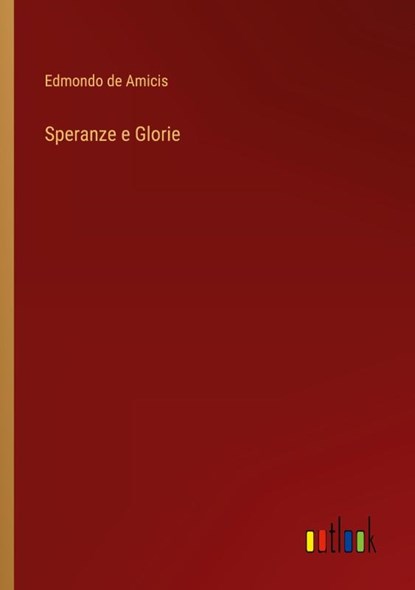 Speranze e Glorie, Edmondo De Amicis - Paperback - 9783368017668