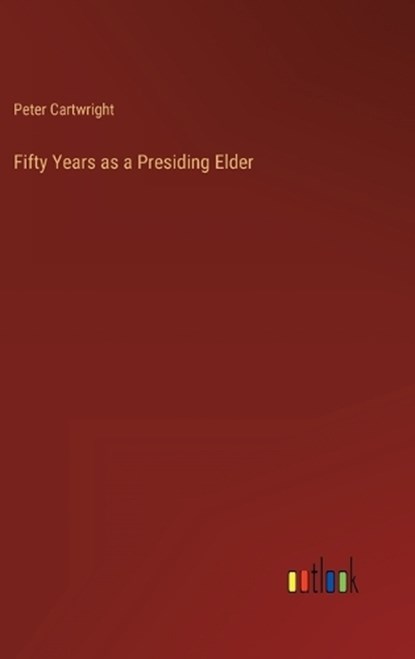 Fifty Years as a Presiding Elder, CARTWRIGHT,  Peter - Gebonden - 9783368134693