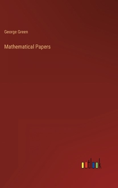 Mathematical Papers, George Green - Gebonden - 9783368135850