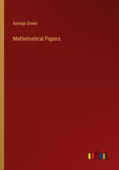 Mathematical Papers, George Green - Paperback - 9783368144227