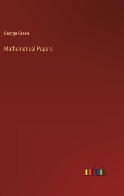 Mathematical Papers, George Green - Gebonden - 9783368144234