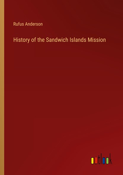 History of the Sandwich Islands Mission, Rufus Anderson - Paperback - 9783368151669
