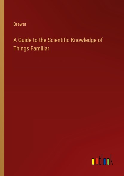 A Guide to the Scientific Knowledge of Things Familiar, Brewer - Paperback - 9783368151980