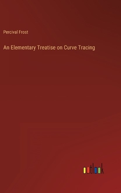 An Elementary Treatise on Curve Tracing, Percival Frost - Gebonden - 9783368157951