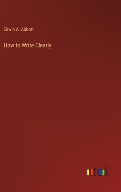 How to Write Clearly, Edwin A Abbott - Gebonden - 9783368159511
