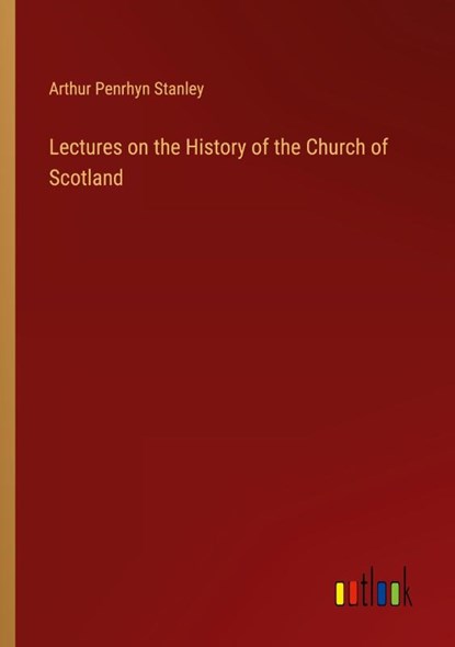 Lectures on the History of the Church of Scotland, Arthur Penrhyn Stanley - Paperback - 9783368160807