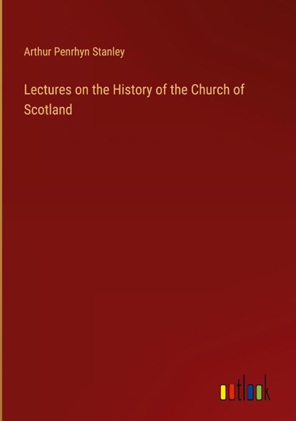 Lectures on the History of the Church of Scotland, Arthur Penrhyn Stanley - Gebonden - 9783368160814