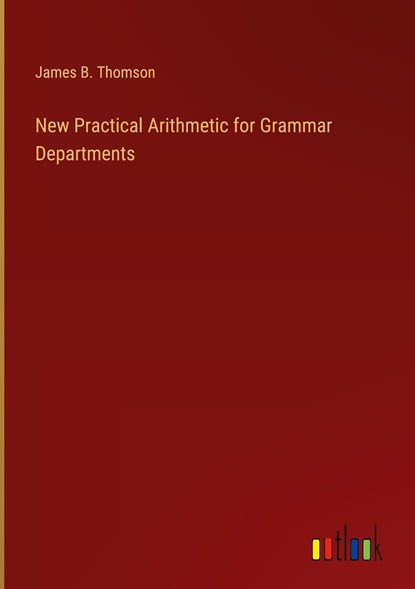 New Practical Arithmetic for Grammar Departments, James B. Thomson - Gebonden - 9783368168971