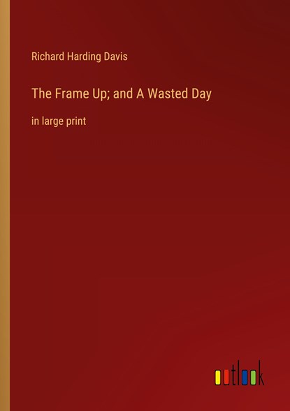 The Frame Up; and A Wasted Day, Richard Harding Davis - Paperback - 9783368313401