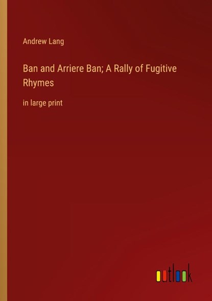 Ban and Arriere Ban; A Rally of Fugitive Rhymes, Andrew Lang - Paperback - 9783368313968