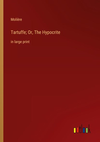 Tartuffe; Or, The Hypocrite, Molière - Paperback - 9783368316624
