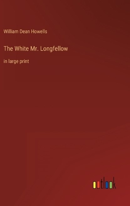 The White Mr. Longfellow, HOWELLS,  William Dean - Gebonden - 9783368326715