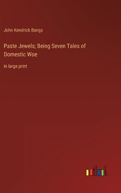 Paste Jewels; Being Seven Tales of Domestic Woe, John Kendrick Bangs - Gebonden - 9783368336417