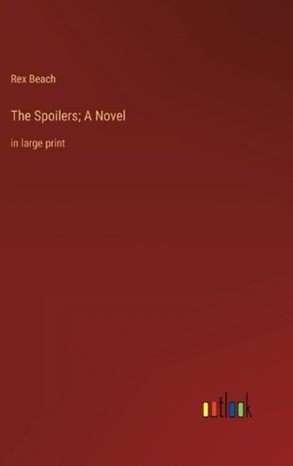 The Spoilers; A Novel, Rex Beach - Gebonden - 9783368338411
