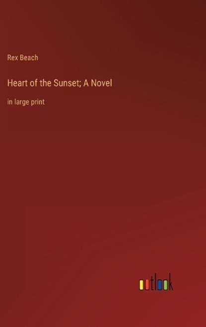Heart of the Sunset; A Novel, Rex Beach - Gebonden - 9783368338817