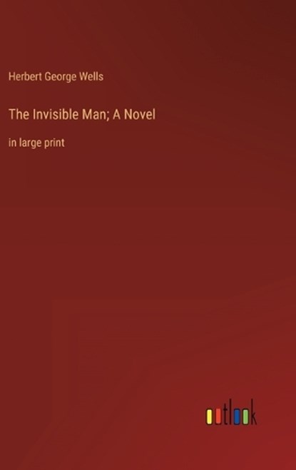 The Invisible Man; A Novel, Herbert George Wells - Gebonden - 9783368340797