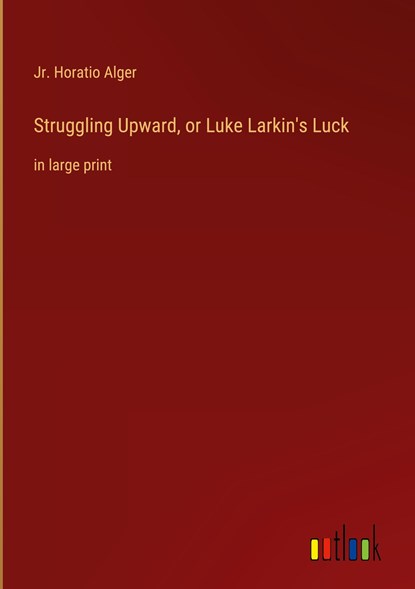 Struggling Upward, or Luke Larkin's Luck, Jr. Horatio Alger - Gebonden - 9783368342814