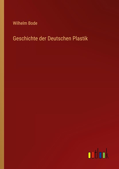 Geschichte der Deutschen Plastik, Wilhelm Bode - Paperback - 9783368411183