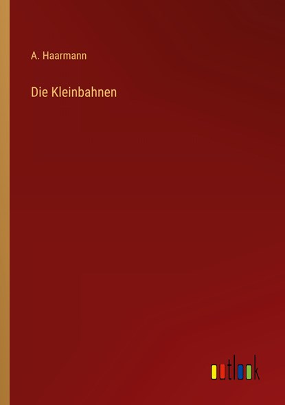 Die Kleinbahnen, A. Haarmann - Paperback - 9783368411947