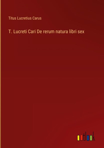 T. Lucreti Cari De rerum natura libri sex, Titus Lucretius Carus - Gebonden - 9783368508906