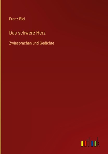 Das schwere Herz, Franz Blei - Gebonden - 9783368613532