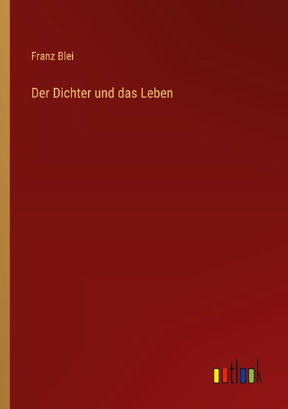 Der Dichter und das Leben, Franz Blei - Paperback - 9783368613549