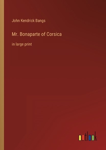 Mr. Bonaparte of Corsica, John Kendrick Bangs - Paperback - 9783368622886