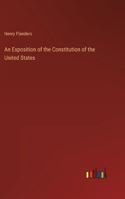 An Exposition of the Constitution of the United States, FLANDERS,  Henry - Gebonden - 9783368805197