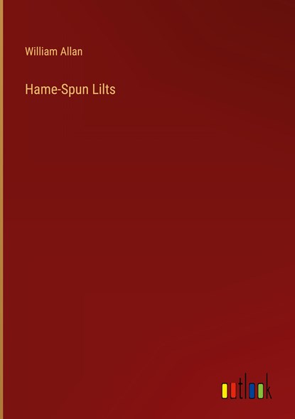Hame-Spun Lilts, William Allan - Gebonden - 9783368811273