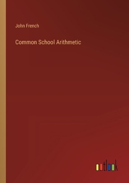 Common School Arithmetic, John French - Paperback - 9783368828486