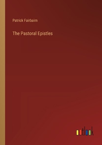 The Pastoral Epistles, Patrick Fairbairn - Paperback - 9783368846640