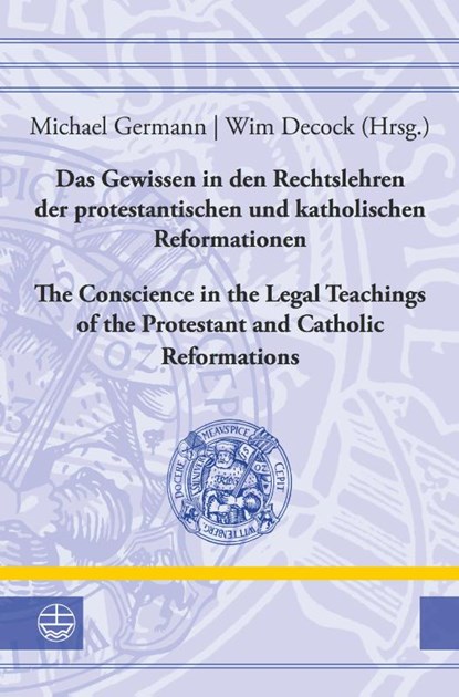 Das Gewissen in den Rechtslehren der protestantischen und katholischen Reformationen / Conscience in the Legal Teachings of the Protestant and Catholic Reformations, Michael Germann ; Wim Decock - Gebonden - 9783374045488