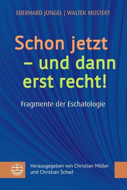 Schon jetzt - und dann erst recht!, Eberhard Jüngel ; Walter Mostert - Gebonden - 9783374076857