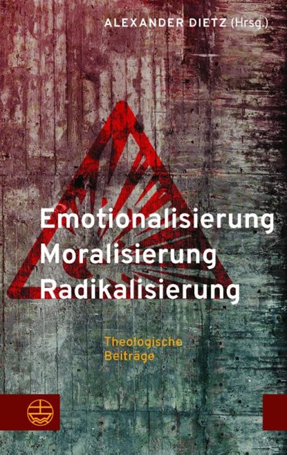 Emotionalisierung - Moralisierung - Radikalisierung, Alexander Dietz - Paperback - 9783374077526