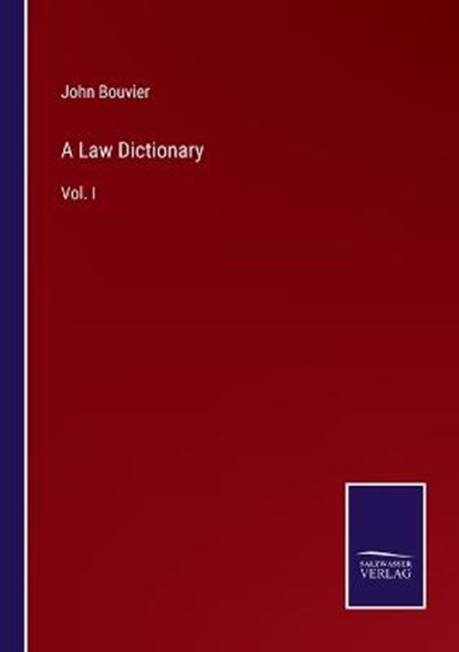 A Law Dictionary, BOUVIER,  John - Paperback - 9783375030704