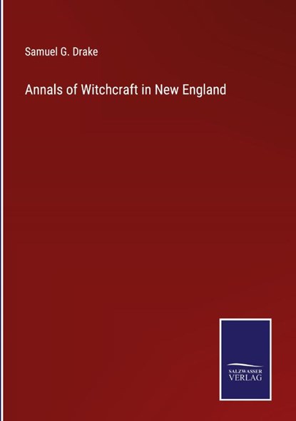 Annals of Witchcraft in New England, Samuel G Drake - Gebonden - 9783375044978