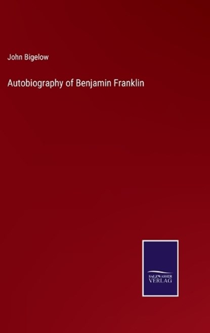 Autobiography of Benjamin Franklin, John Bigelow - Gebonden - 9783375045258