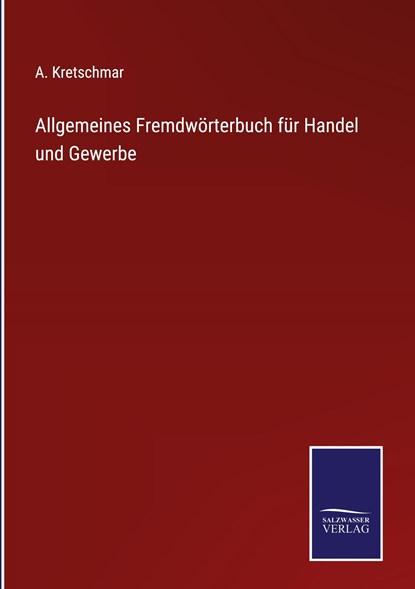 Allgemeines Fremdwoerterbuch fur Handel und Gewerbe, A Kretschmar - Gebonden - 9783375068974